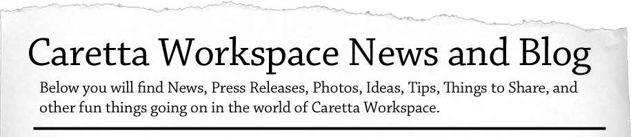 Here you will find News, Press Releases, Photos, Ideas, Tips, Things to Share, and other fun things going on in the world of Caretta Workspace. 